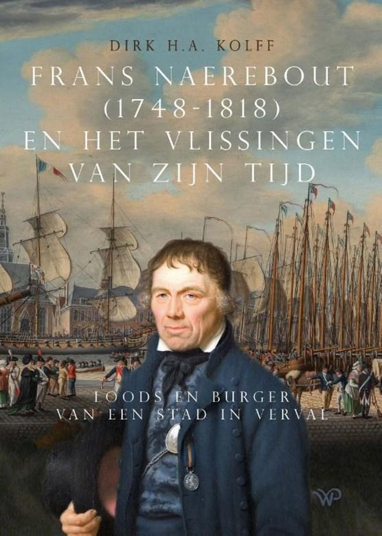 Cover boek "Frans Naerebout (1748-1818) en het Vlissingen van zijn tijd: Loods en burger van een stad in verval"